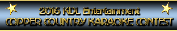 2016 KDL Entertainment 2nd Annual COPPER COUNTRY KARAOKE CONTEST